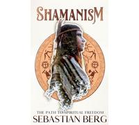 Shamanism: The Path to Spiritual Freedom