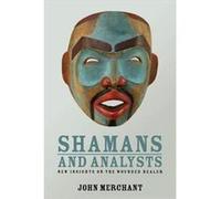 Shamans And Analysts: New Insights On The Wounded Healer (Paperback) John Merchant, (Auteur)