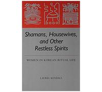 Kaurel Kendall – Shamans, Housewives, and Other Restless Spirits: Women in Korean Ritual Life