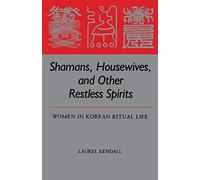 Shamans, Housewives, and Other Restless Spirits: Women in Korean Ritual Life