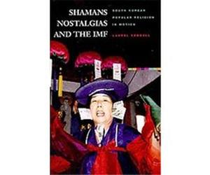 Shamans, Nostalgias, and the Imf Laurel Kendall (Auteur)