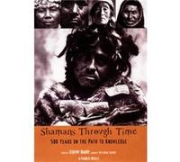 Shamans Through Time 500 Years on the Path to Knowledge by Jeremy Narby Frances Hayles, Jeremy Narby (Auteur)