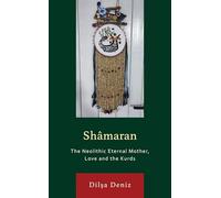 Shâmaran: The Neolithic Eternal Mother, Love and the Kurds
