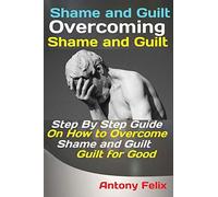 Shame And Guilt Overcoming Shame And Guilt