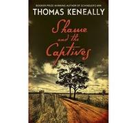 Shame and the Captives Keneally, Thomas (Auteur)