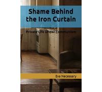 Shame Behind the Iron Curtain: Private Life Under Communism