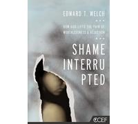 Shame Interrupted: How God Lifts the Pain of Worthlessness and Rejection