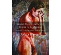 Shame, Masculinity and Desire of Belonging: Reading Contemporary Male Writers - [Version Originale] Inconnu (Auteur)