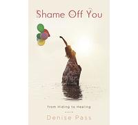 Shame Off You: From Hiding to Healing