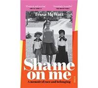 Shame On Me: a memoir of race and belonging
