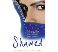 Shamed: The Honour Killing That Shocked Britain - by the Sister Who Fought for Justice Kaur Athwal, Sarbjit (Auteur)