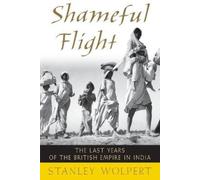 Shameful Flight: The Last Years of the British Empire in India [Paperback] NEUF