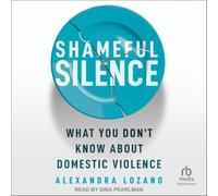Shameful Silence: What You Don't Know about Domestic Violence