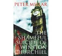 Shameful Suicide Of Winston Churchill, The (Paperback) Peter Millar, (Auteur)