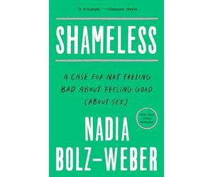 Shameless: A Case for Not Feeling Bad About Feeling Good (About Sex)