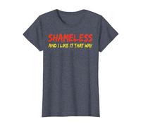 Shameless and I Like It That Way Humour Sarcastique drôle Adulte T-Shirt, Femme, Bleu Chiné, XS