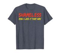 Shameless and I Like It That Way Humour Sarcastique drôle Adulte T-Shirt, Homme, Bleu Chiné, M