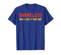 Shameless and I Like It That Way Humour Sarcastique drôle Adulte T-Shirt, Homme, Bleu Royal, XXL