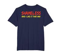 Shameless and I Like It That Way Humour Sarcastique drôle Adulte T-Shirt, Homme Grandes Tailles, Bleu Marine, 3X Tall