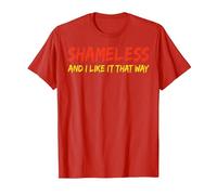 Shameless and I Like It That Way Humour Sarcastique drôle Adulte T-Shirt, Homme, Rouge, XL
