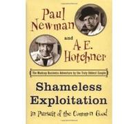 Shameless Exploitation in Pursuit of the Common Good A. E. Hotchner, Paul Newman (Auteur)