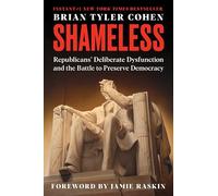 Shameless: Republicans' Deliberate Dysfunction and the Battle to Preserve Democracy