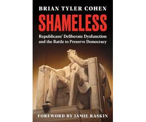 Shameless: Republicans' Deliberate Dysfunction and the Battle to Preserve Democracy - A Leading Progressive Voice's Political Commentary