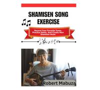 Shamisen Song Exercise: Record Your Favorite Tunes, Practice Notes, And Create New Shamisen Music