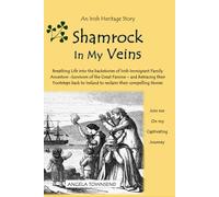 Shamrock In My Veins: Breathing Life into the Back-Stories of Irish Immigrant Family Ancestors - Survivors of the Great Famine - and Retracing their ... Ireland to Reclaim their compelling Stories