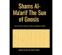 Shams Al-Ma'arif The Sun of Gnosis: Part IV: On The science of letters and Names of Allah