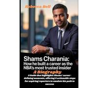 Shams Charania: How He Built a Career as the NBA’s Most Trusted Insider (A Biography): A Guide that highlights Shams’ career-defining moments, ... reporters to emulate his path to success