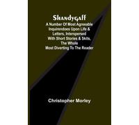 Shandygaff; A Number Of Most Agreeable Inquirendoes Upon Life & Letters, Interspersed With Short Stories & Skits, The Whole Most Diverting To The Reader