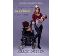 Shane Burcaw Strangers Assume My Girlfriend Is My Nurse (Poche)