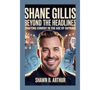 Shane Gillis: Beyond the Headlines: Crafting Comedy in the Age of Outrage