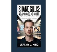 Shane Gillis: No Apologies, No Script: The Inside Story of a Comedian Who Built Success Outside the System