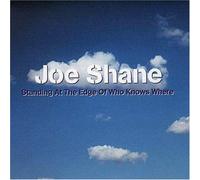 Shane, Joe - Standing at The Edge of Who Knows Where