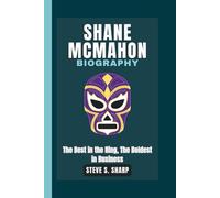 SHANE MCMAHON BIOGRAPHY: The Best in the Ring, The Boldest in Business