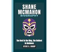 SHANE MCMAHON BIOGRAPHY: The Best in the Ring, The Boldest in Business