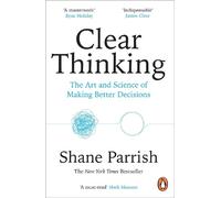 Clear Thinking: The Art and Science of Making Better Decisions