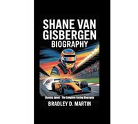 SHANE VAN GISBERGEN BIOGRAPHY: Chasing Speed - The Complete Racing Biography