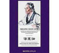 Shang Han Lun. Abhandlung über kälteverursachte Schäden mit Kommentaren für die klinische Praxis