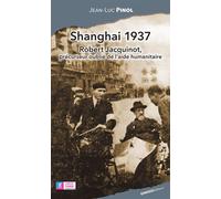 Shangai 1937 Robert Jacquinot, précurseur oublié de l'aide humanitaire - Jean-Luc Pinol - Ginkgo Eds - broché - Biographie