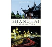 Shangai Le "Paris" de l'Orient - Bernard Brizay - Pygmalion - broché - Essai