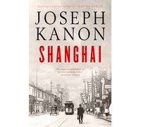 Joseph Kanon – Shanghai – Nouveau thriller de guerre haletant (Sunday Times)