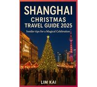 SHANGHAI CHRISTMAS TRAVEL GUIDE 2025: Insider tips For a Magical Celebration