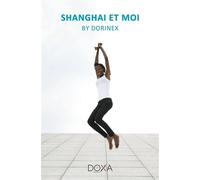 Shanghai et moi - Dorinex - La Doxa Editions - broché - Récit