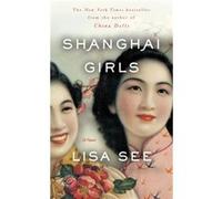 Shanghai Girls A Novel by Lisa See Lisa See (Auteur)