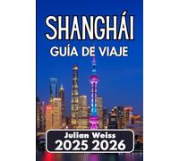 SHANGHÁI GUÍA DE VIAJE 2025 2026: Cultura local, transporte rápido y exploración del mundo real