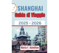 Shanghai Guida di viaggio 2025-2026: Il vostro compagno tascabile per scoprire luoghi imperdibili, punti di riferimento e itinerari intelligenti per ogni esploratore
