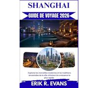 SHANGHAI GUIDE DE VOYAGE 2026: Explorez les merveilles modernes et les traditions ancestrales de la ville chinoise à la croissance la plus rapide.